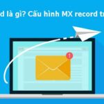 Hướng dẫn tạo bản ghi MX Recode cho tên miền đề sử dụng Email