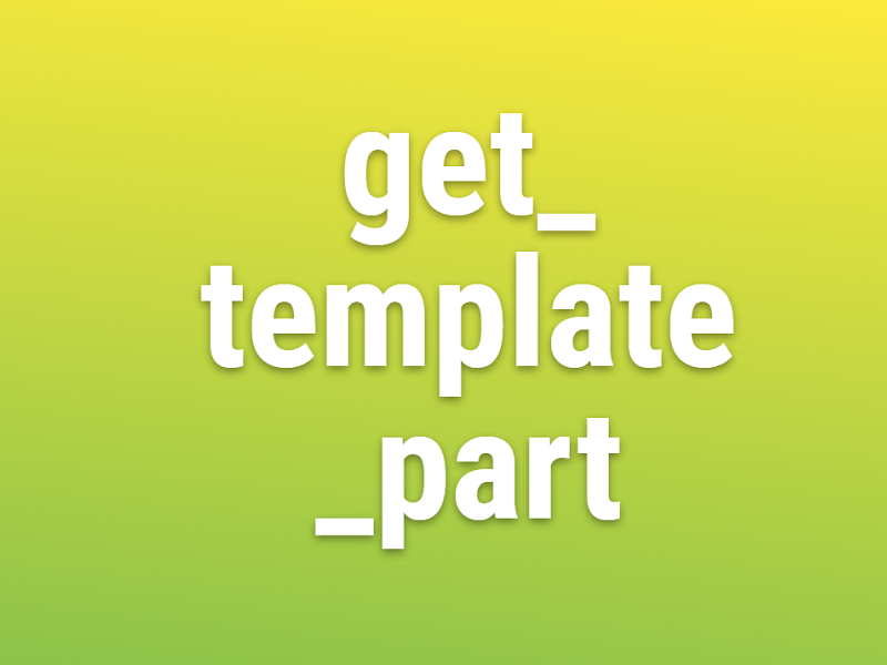Hàm get_template_part() trong WordPress